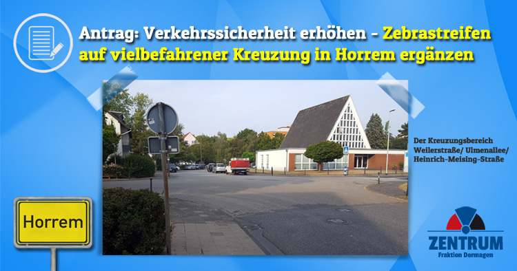 ANTRAG Zentrum Zebrastreifen auf Kreuzung in Horrem ergänzen Schulweg Verkehrssicherheit