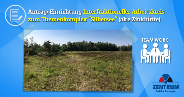 ANTRAG Zentrum Dormagen Interfraktioneller Arbeitskreis Silbersee Zinkhütte